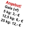 Angebot! Gala (vf) 5 kg: 3,- € 12,5 kg: 6,- € 25 kg: 12,- €